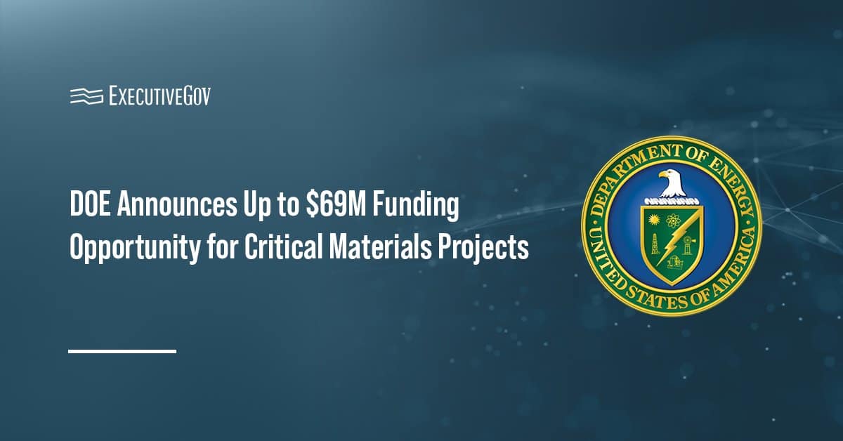 DOE seal. The Department of Energy has issued a $69 million notice of funding opportunity for critical materials projects.
