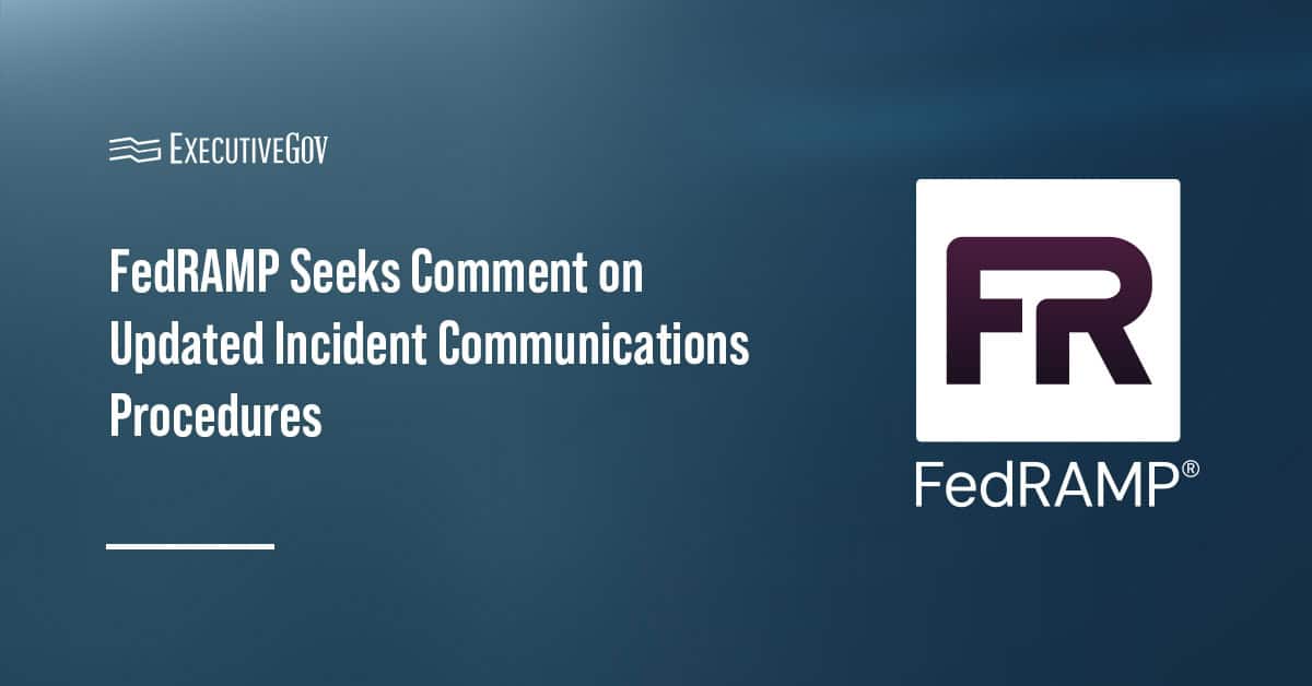 FedRAMP logo. FedRAMP has begun seeking comments on its updated incident communications procedures.