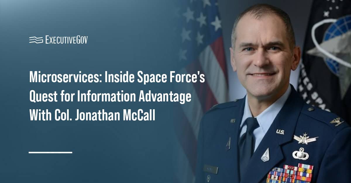 Col. Jonathan McCall. The Space Force deputy director for space believes microservices could give it a decision advantage.