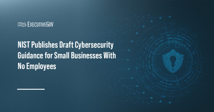 NIST Publishes Draft Cybersecurity Guidance for Small Businesses With No Employees