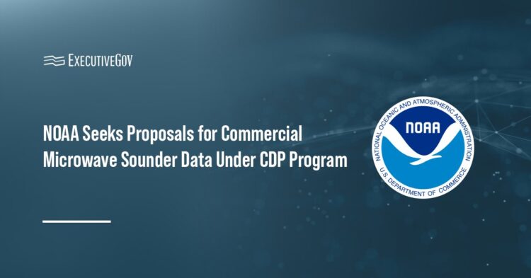 NOAA Seeks Proposals for Commercial Microwave Sounder Data Under CDP Program Executive Gov NOAA Seeks Proposals for Commercial Microwave Sounder Data Under CDP Program