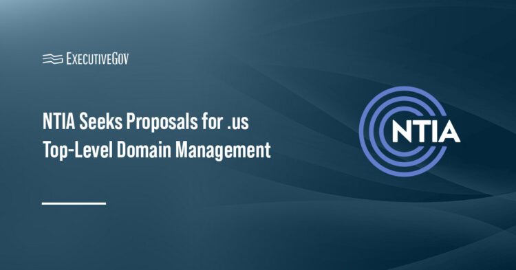 NTIA Seeks Proposals for .us Top-Level Domain Management Executive Gov NTIA Seeks Proposals for .us Top-Level Domain Management