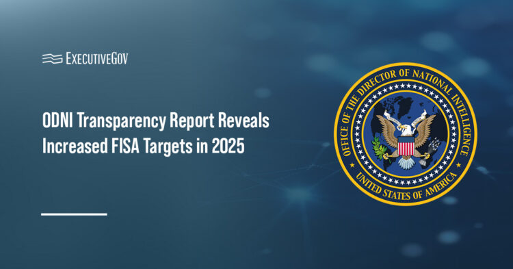 ODNI Transparency Report Reveals Increased FISA Activity in 2025 Executive Gov ODNI Transparency Report Reveals Increased FISA Activity in 2025