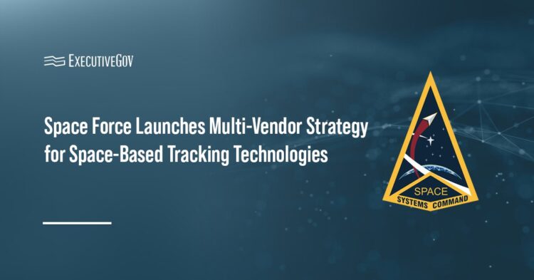 Space Force Launches Multi-Vendor Strategy for Space-Based Tracking Technologies Executive Gov Space Force Launches Multi-Vendor Strategy for Space-Based Tracking Technologies
