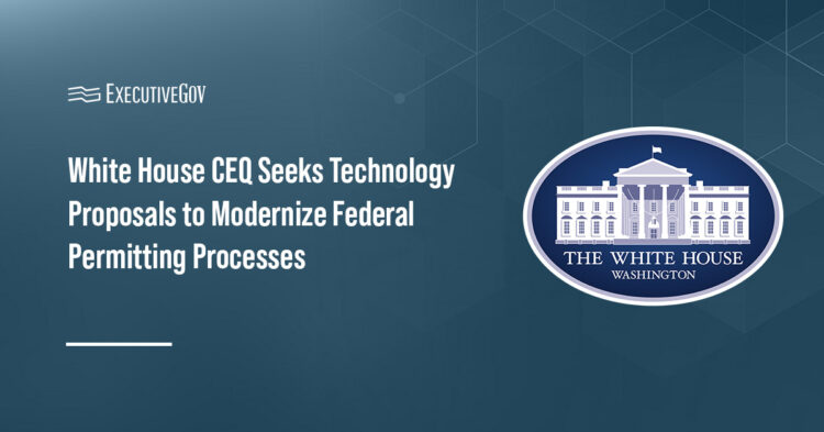 White House CEQ Seeks Technology Proposals to Modernize Federal Permitting Processes