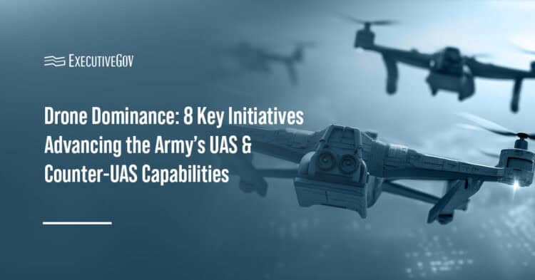 Drone Dominance: 8 Key Initiatives Advancing the Army’s UAS & Counter-UAS Capabilities Executive Gov Unmanned aerial system. The Army is developing drones and counter-drone capabilities.