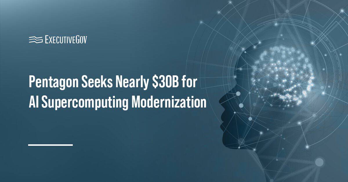 Pentagon Seeks Nearly $30B for AI Supercomputing Modernization Executive Gov Artificial intelligence. DOW is seeking $29.5 billion in FY27 funding to modernize its AI supercomputing infrastructure.