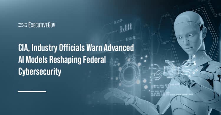 CIA, Industry Officials Warn Advanced AI Models Reshaping Federal Cybersecurity Executive Gov AI. Federal and industry leaders have discussed the opportunities and potential risks with advanced AI models.