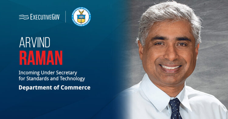 Arvind Raman Confirmed as Commerce Under Secretary for Standards & Technology Executive Gov Arvind Raman Confirmed as Commerce Under Secretary for Standards & Technology