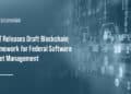 Blockchain. NIST has released an initial public draft for a blockchain-based software asset management framework.