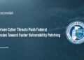 AI-Driven Cyber Threats Push Federal Agencies Toward Faster Vulnerability Patching