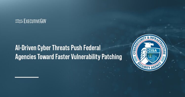 AI-Driven Cyber Threats Push Federal Agencies Toward Faster Vulnerability Patching