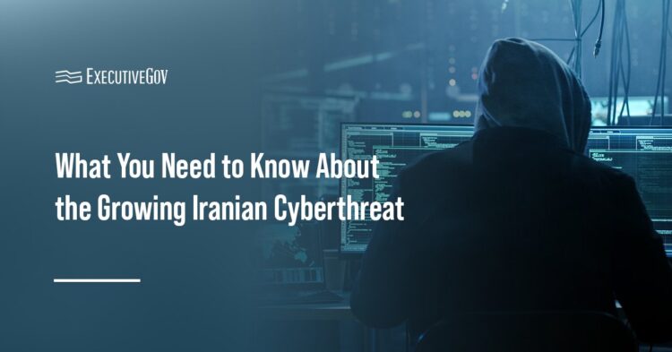 What You Need to Know About the Growing Iranian Cyberthreat Executive Gov What You Need to Know About the Growing Iranian Cyberthreat
