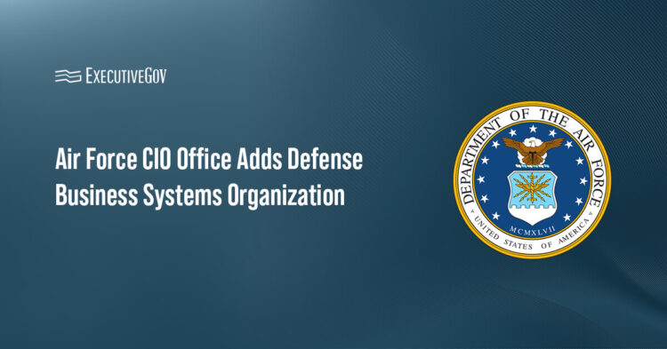 Air Force CIO Office Adds Defense Business Systems Organization