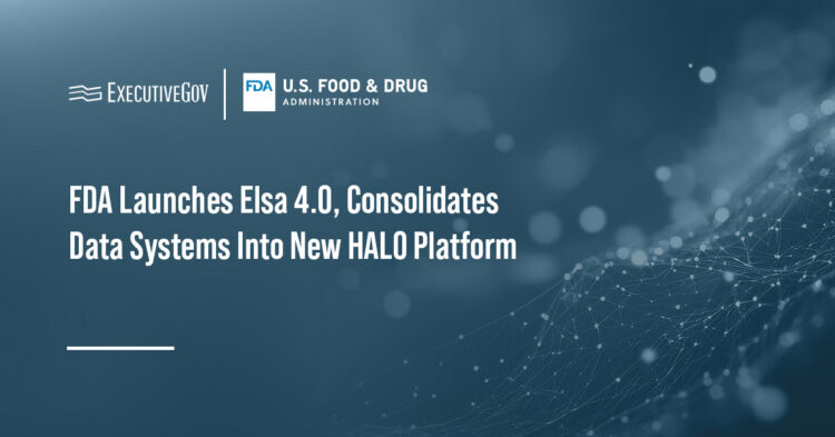 FDA Launches Elsa 4.0, Consolidates Data Systems Into New HALO Platform Executive Gov FDA Launches Elsa 4.0