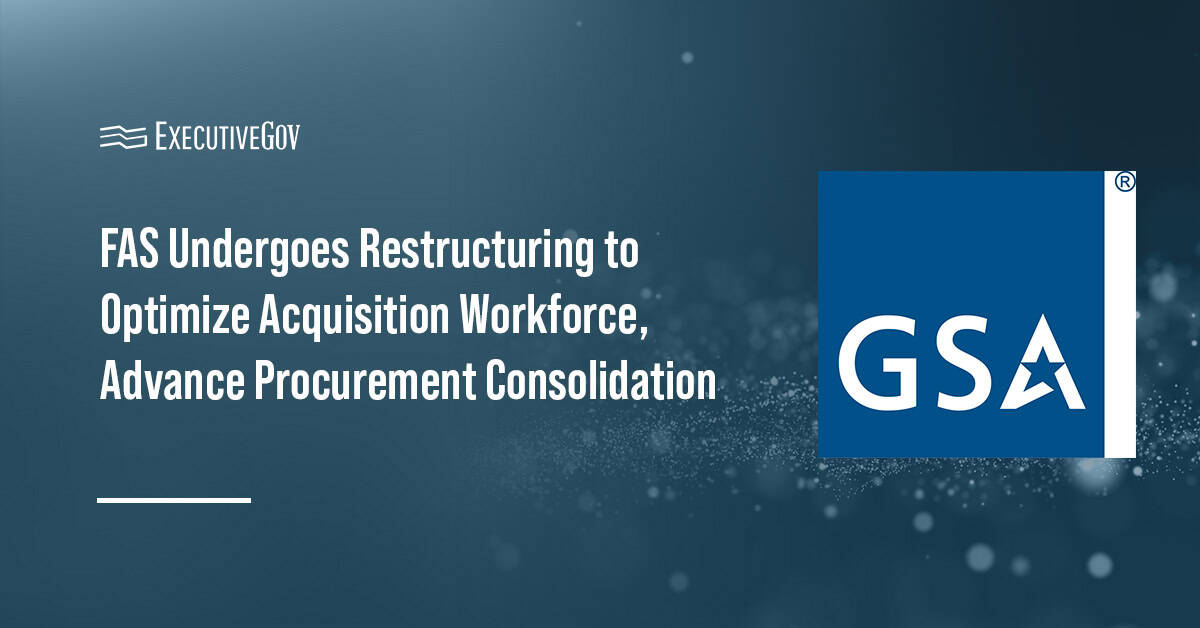 GSA seal. FAS has undergone restructuring to strengthen the acquisition workforce.