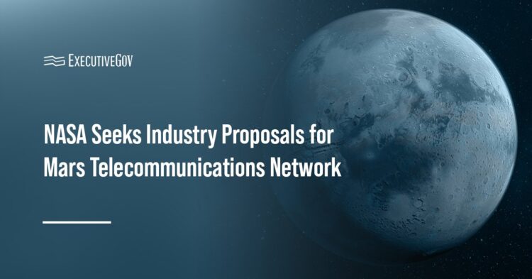 NASA Seeks Industry Proposals for Mars Telecommunications Network Executive Gov NASA Seeks Industry Proposals for Mars Telecommunications Network