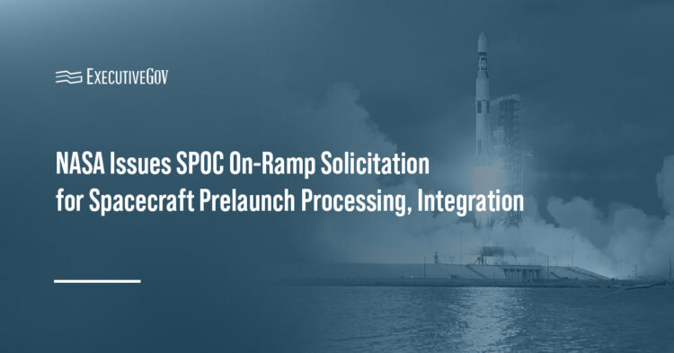 NASA Issues SPOC On-Ramp Solicitation for Spacecraft Prelaunch Processing, Integration Executive Gov NASA Issues SPOC On-Ramp Solicitation for Spacecraft Prelaunch Processing