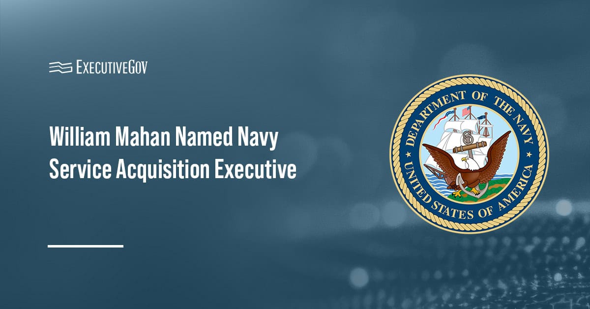 William Mahan Named Navy Service Acquisition Executive Executive Gov Department of the Navy seal. DON has named William Mahan senior acquisition executive for the Navy and Marine Corps.