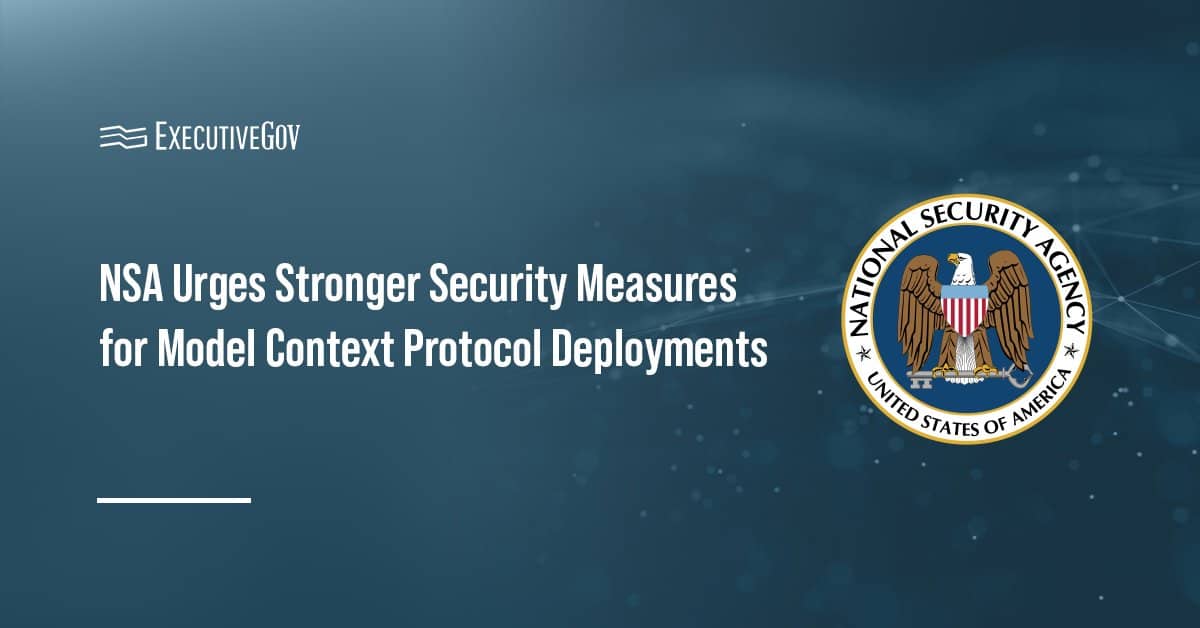 NSA Urges Stronger Security Measures for Model Context Protocol Deployments Executive Gov NSA seal. The National Security Agency has issued a new security guidance for model context protocol use.