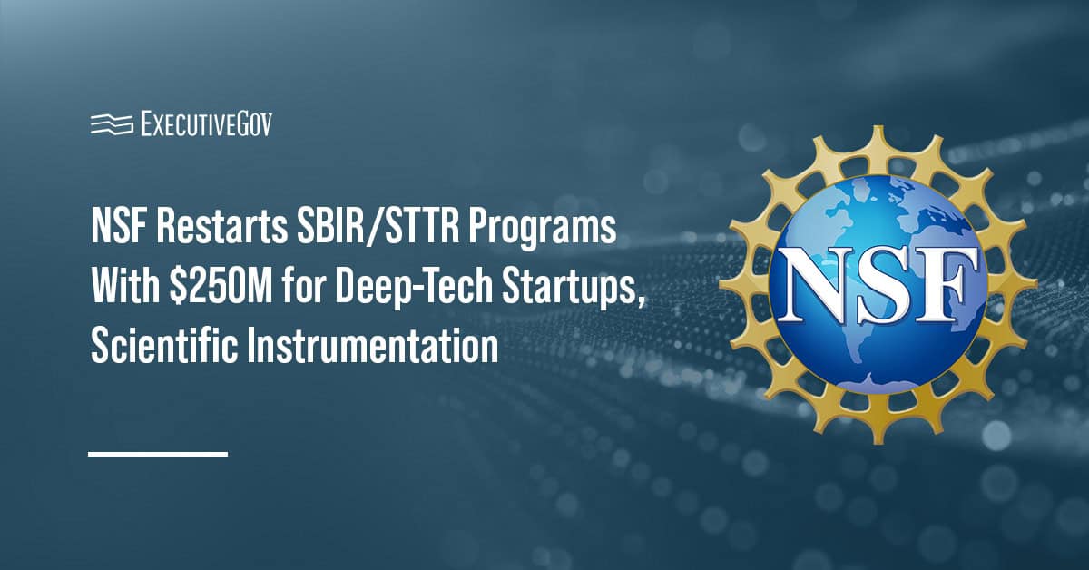 NSF Restarts SBIR/STTR Programs With $250M for Deep-Tech Startups, Scientific Instrumentation Executive Gov National Science Foundation logo. NSF has posted a solicitation for the renewed SBIR/STTR programs.