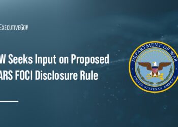 DOW Seeks Comments on Proposed DFARS FOCI Disclosure Rule