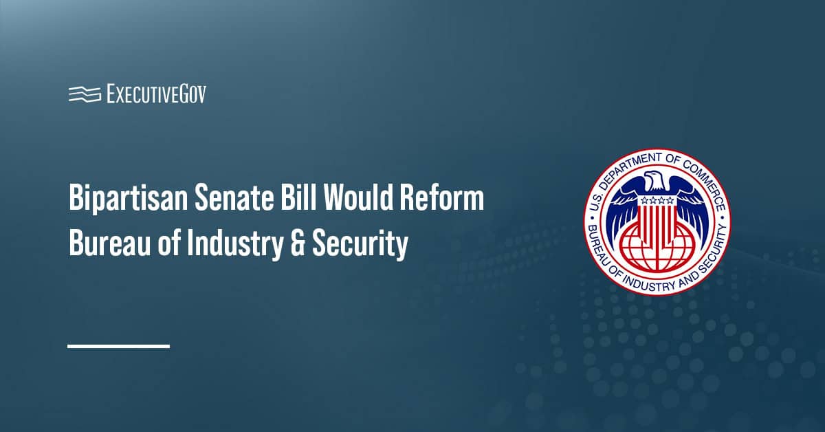 Bipartisan Senate Bill Would Reform Bureau of Industry & Security Executive Gov Bureau of Industry and Security. The BIS would undergo reform under new a new bipartisan Senate bill.