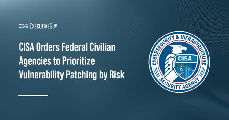 CISA Orders Federal Civilian Agencies to Prioritize Vulnerability Patching by Risk Executive Gov CISA logo. CISA has issued a new directive on vulnerability remediation.