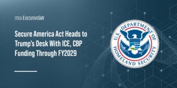 Secure America Act Heads to Trump's Desk With ICE, CBP Funding Through FY 2029 Executive Gov DHS logo. Congress approved the Secure America Act, providing multiyear funding for ICE, CBP and DHS.