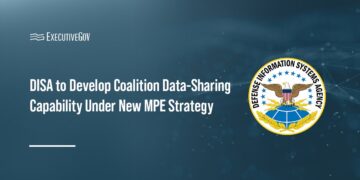 DISA to Develop Coalition Data-Sharing Capability Under New MPE Strategy Executive Gov DISA to Develop Coalition Data-Sharing Capability Under New MPE Strategy