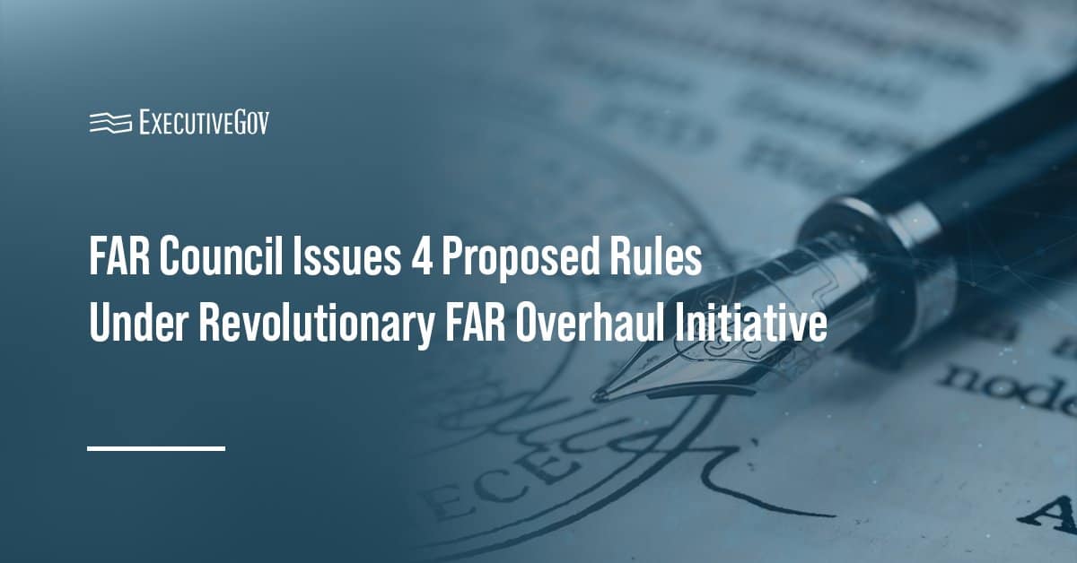 FAR Council Issues 4 Proposed Rules Under Revolutionary FAR Overhaul Initiative Executive Gov Government contracting. The FAR Council has proposed rules revising several sections of the Federal Acquisition Regulation.
