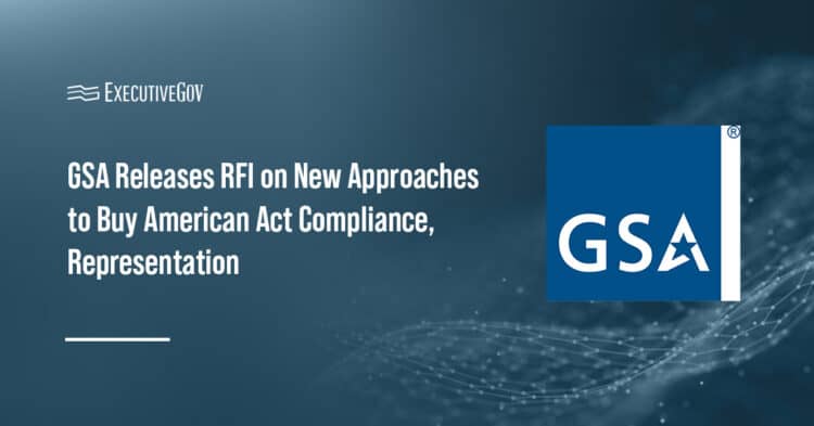 General Services Administration. The agency is inviting industry insight on Buy American Act component tests.