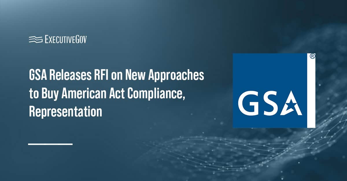 General Services Administration. The agency is inviting industry insight on Buy American Act component tests.