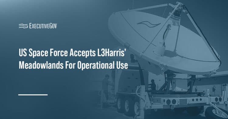 US Space Force Accepts L3Harris' Meadowlands for Operational Use Executive Gov Meadowlands. The counter communication system has been accepted by the U.S. Space Force for operational use.