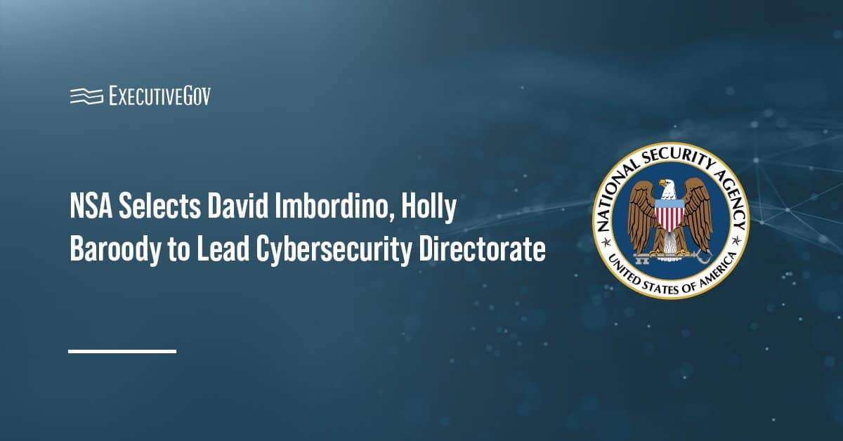 NSA Selects David Imbordino, Holly Baroody to Lead Cybersecurity Directorate Executive Gov NSA logo. NSA selected David Imbordino and Holly Baroody to lead its Cybersecurity Directorate.