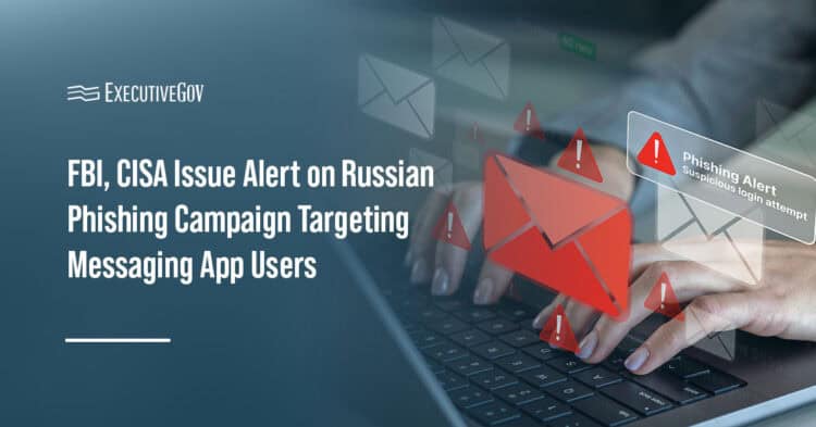 Phishing. The FBI and CISA have issued an alert on a Russian phishing campaign targeting commercial messaging app users.