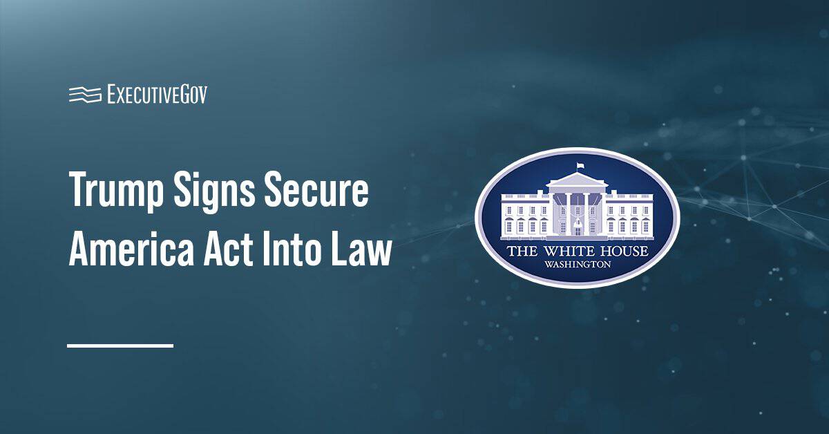 Trump Signs Secure America Act Into Law Executive Gov White House logo. President Trump signed into law a measure that provides funding for ICE and CPB through FY 2029.