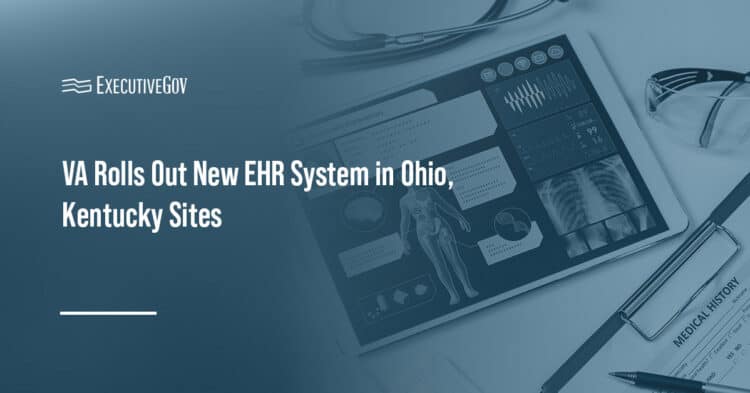 VA Rolls Out New EHR System in Ohio, Kentucky Sites Executive Gov EHR. VA launched its second 2026 EHR deployment wave, bringing the modernized platform to facilities in Ohio and Kentucky.