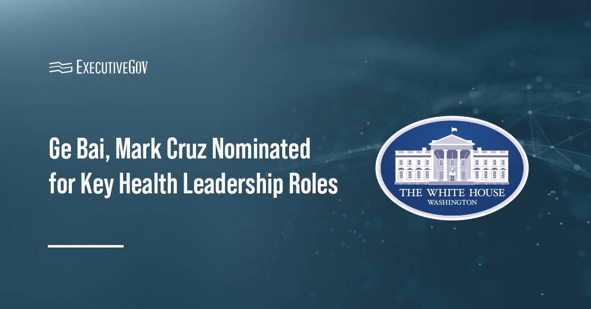 Ge Bai, Mark Cruz Nominated for Key Health Leadership Roles Executive Gov White House logo. The White House announced that Ge Bai and Mark Cruz have been nominated to key health leadership roles.