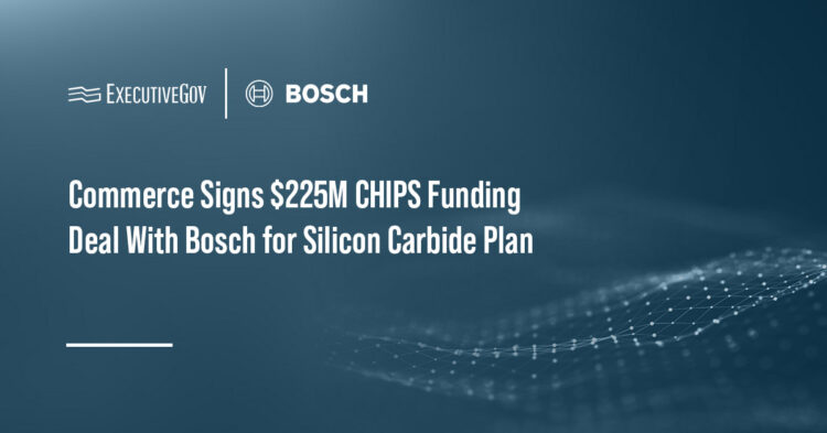 Commerce Signs $225M CHIPS Funding Deal With Bosch for Silicon Carbide Plant Executive Gov Bosch logo. The Commerce Department has signed a CHIPS Act funding agreement with Bosch.