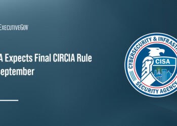 Cybersecurity and Infrastructure Security Agency logo. CISA expects to issue the final rule implementing CIRCIA in September.