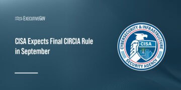CISA Expects Final CIRCIA Rule in September Executive Gov Cybersecurity and Infrastructure Security Agency logo. CISA expects to issue the final rule implementing CIRCIA in September.