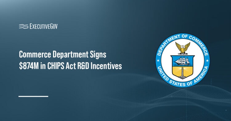 Commerce Department Signs $874M in CHIPS Act R&D Incentives Executive Gov Commerce Department seal. The Department of Commerce signed LOI under the CHIPS Act to support domestic semiconductor R&D.