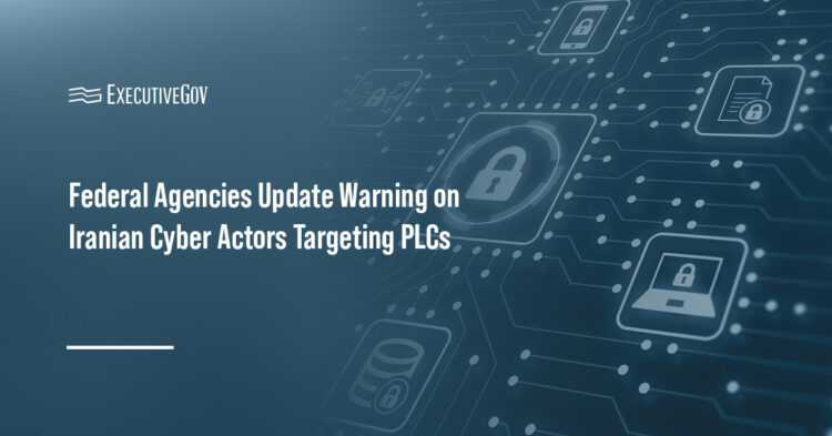 Federal Agencies Update Warning on Iranian Cyber Actors Targeting PLCs Executive Gov Cybersecurity. CISA and other federal agencies have issued an update to a cyber advisory warning of Iran cyber threat actors.