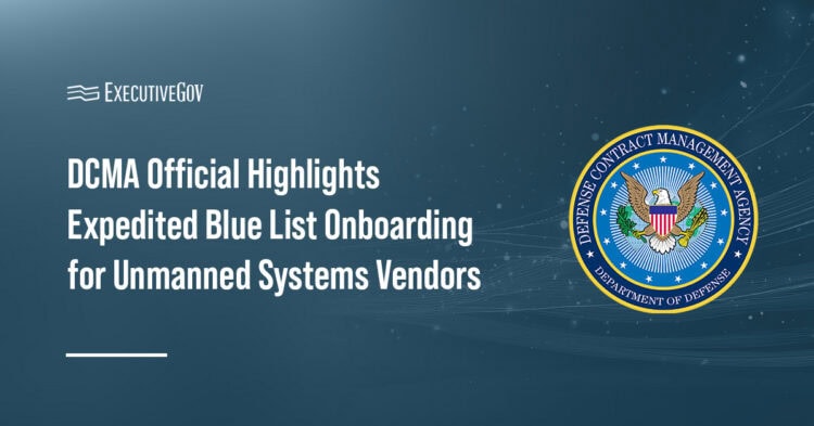 Defense Contract Management Agency. The DCMA said it has worked to expedite UAS qualification for the Blue List since 2025.