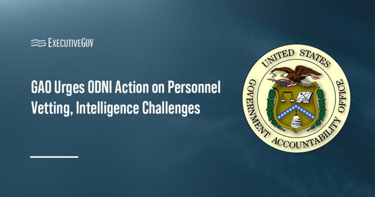 GAO Urges ODNI Action on Personnel Vetting, Intelligence Challenges Executive Gov GAO logo. The Government Accountability Office has urged ODNI to address personnel vetting and intelligence challenges.