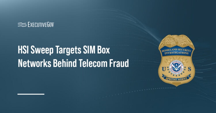 HSI Sweep Targets SIM Box Networks Behind Telecom Fraud Executive Gov HSI logo. ICE Homeland Security Investigations dismantled illegal SIM box networks used for telecommunications fraud.