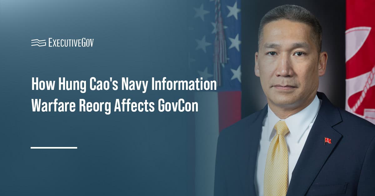 Hung Cao. The acting secretary of the Navy is spearheading a service reorganization with impacts for contractors.