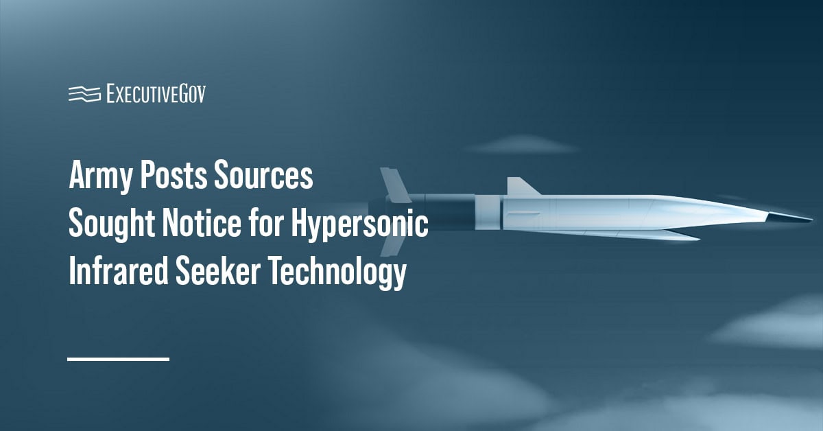 Army Posts Sources Sought Notice for Hypersonic Infrared Seeker Technology Executive Gov Hypersonic missile. Conceptual rendering representing hypersonic infrared target sensing technology for interceptor systems.