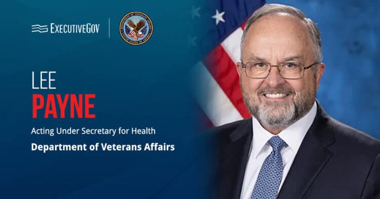 Lee Payne. The VA deputy under secretary for health has been named the department’s acting under secretary.